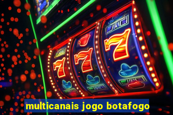 multicanais jogo botafogo